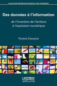 Des donnees a l'information: De l'invention de l'ecriture a l'explosion numerique