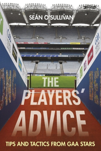 Players' Advice: Tips and Tactics from Gaa Stars