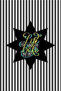 Life Is What You Bake of It