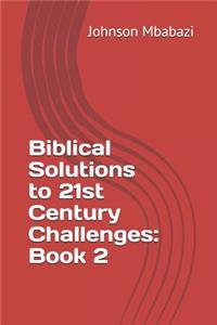 Biblical Solutions to 21st Century Challenges