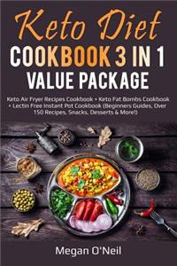 Keto Diet Cookbook 3 in 1 Value Package: Keto Air Fryer Recipes Cookbook + Keto Fat Bombs Cookbook + Lectin Free Instant Pot Cookbook (Beginners Guides, Over 150 Recipes, Snacks, Desserts &