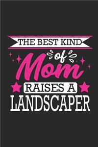 The Best Kind of Mom Raises a Landscaper: Small 6x9 Notebook, Journal or Planner, 110 Lined Pages, Christmas, Birthday or Anniversary Gift Idea