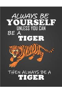 Always Be Yourself Unless You Can Be a Tiger