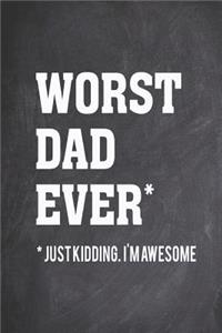 Worst Dad Ever - Just Kidding I_m Awesome - Funny Father Journal