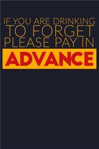 If You Are Drinking to Forget Please Pay in Advance