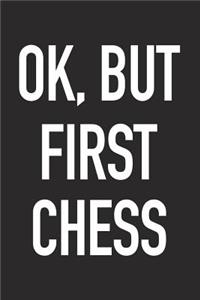 Ok, But First Chess