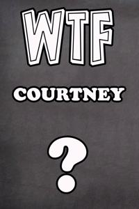Wtf Courtney ?