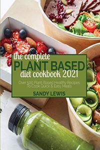 The Complete Plant Based Diet Cookbook 2021