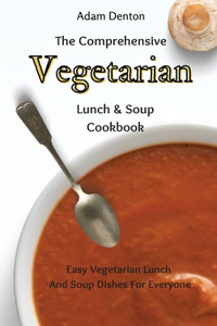 Comprehensive Vegetarian Lunch & Soup Cookbook