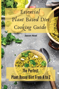 Essential Plant Based Diet Cooking Guide