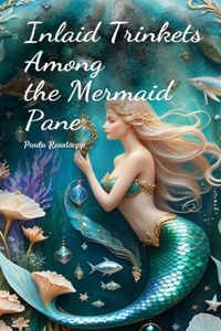 Inlaid Trinkets Among the Mermaid Pane