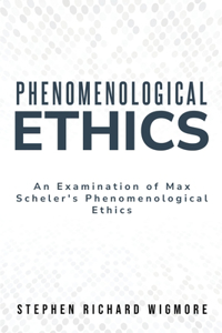 Examination of Max Scheler's Phenomenological Ethics