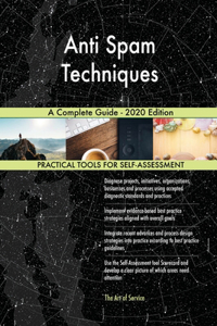 Anti Spam Techniques A Complete Guide - 2020 Edition