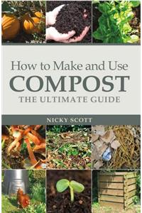 How to Make and Use Compost