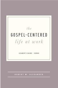 The Gospel-Centered Life at Work - Leader's Guide