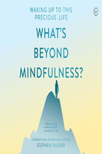 What's Beyond Mindfulness?