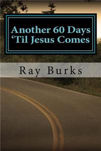 Another 60 Days 'Til Jesus Comes