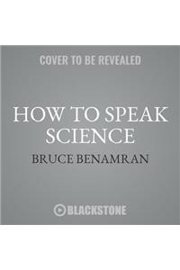 How to Speak Science