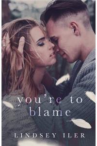 You're to Blame