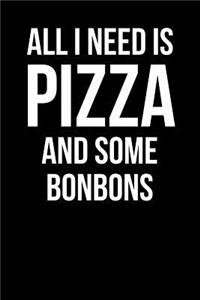 All I Need is Pizza and Some Bonbons