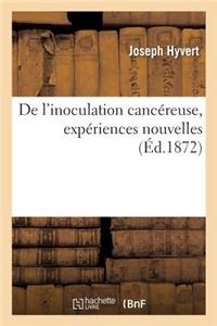 de l'Inoculation Cancéreuse, Expériences Nouvelles