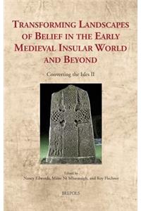Transforming Landscapes of Belief in the Early Medieval Insular World and Beyond