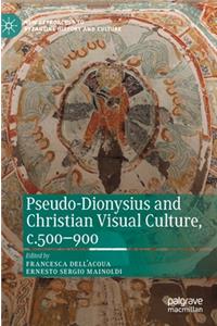 Pseudo-Dionysius and Christian Visual Culture, C.500-900