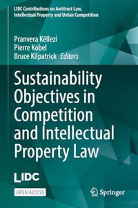 Sustainability Objectives in Competition and Intellectual Property Law