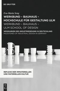 Werkbund - Bauhaus - Hochschule Für Gestaltung Ulm / Werkbund - Bauhaus - Ulm School of Design: Wegmarken Des Industriedesigns in Deutschland / Milestones of Industrial Design in Germany