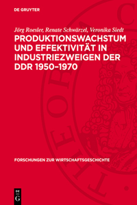 Produktionswachstum Und Effektivität in Industriezweigen Der DDR 1950-1970