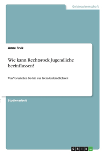 Wie kann Rechtsrock Jugendliche beeinflussen?