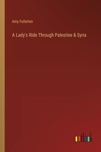 Lady's Ride Through Palestine & Syria
