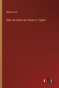 Über die Kultur der Rosen in Töpfen