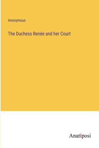 The Duchess Renée and her Court