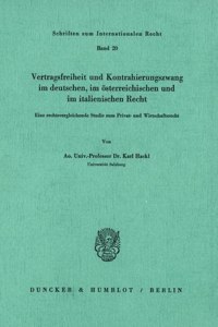 Vertragsfreiheit Und Kontrahierungszwang Im Deutschen, Im Osterreichischen Und Im Italienischen Recht