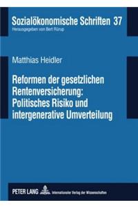 Reformen Der Gesetzlichen Rentenversicherung: Politisches Risiko Und Intergenerative Umverteilung