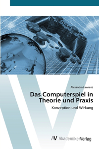 Computerspiel in Theorie und Praxis