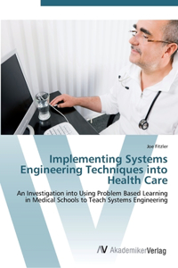 Implementing Systems Engineering Techniques into Health Care