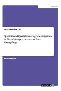 Qualität und Qualitätsmanagement-Systeme in Einrichtungen der stationären Altenpflege