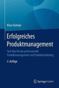 Erfolgreiches Produktmanagement: Tool-Box FÃ¼r Das Professionelle Produktmanagement Und Produktmarketing