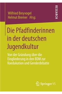 Die Pfadfinderinnen in Der Deutschen Jugendkultur: Von Der Gründung Über Die Eingliederung in Den Bdm Zur Koedukation Und Genderdebatte