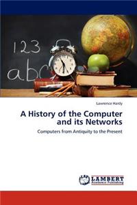 A History of the Computer and its Networks