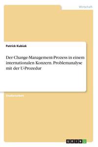 Der Change-Management-Prozess in einem internationalen Konzern. Problemanalyse mit der U-Prozedur