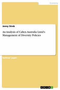 An Analysis of Caltex Australia Lmtd's Management of Diversity Policies