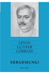 Lenin Luther Lorbass - Erbarmung!