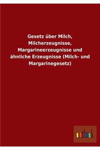 Gesetz über Milch, Milcherzeugnisse, Margarineerzeugnisse und ähnliche Erzeugnisse (Milch- und Margarinegesetz)