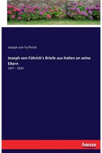 Joseph von Führich's Briefe aus Italien an seine Eltern