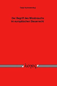 Der Begriff Des Missbrauchs Im Europaischen Steuerrecht