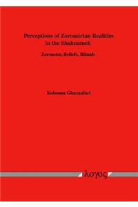 Perceptions of Zoroastrian Realities in the Shahnameh. Zoroaster, Beliefs, Rituals