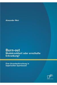 Burn-out - Modekrankheit oder ernsthafte Erkrankung? Eine Ursachenforschung in bayerischen Sparkassen